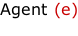 Agent (e)
